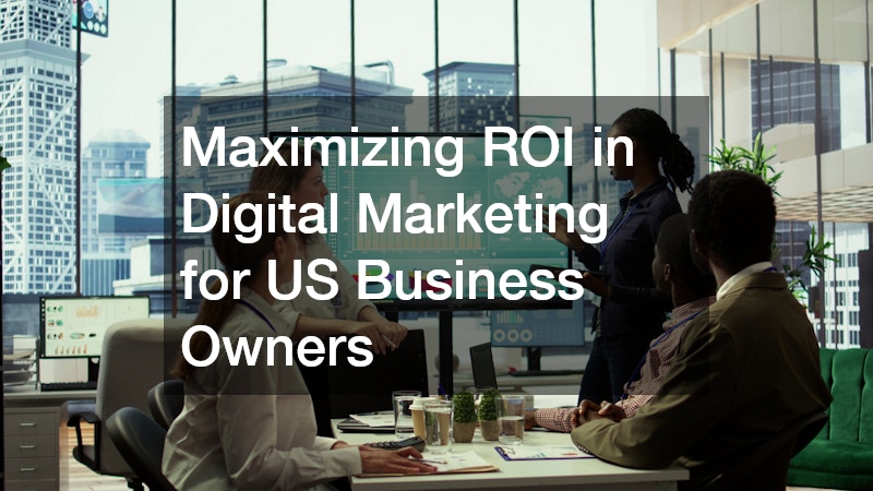 Maximizing ROI in Digital Marketing for US Business Owners