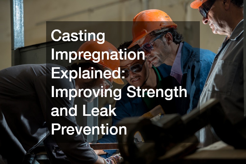 Casting Impregnation Explained  Improving Strength and Leak Prevention